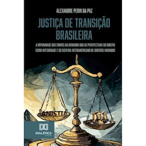 Justiça de transição brasileira: a impunidade dos crimes da ditadura sob as perspectivas do direito como integridade e do sistema interamericano de d