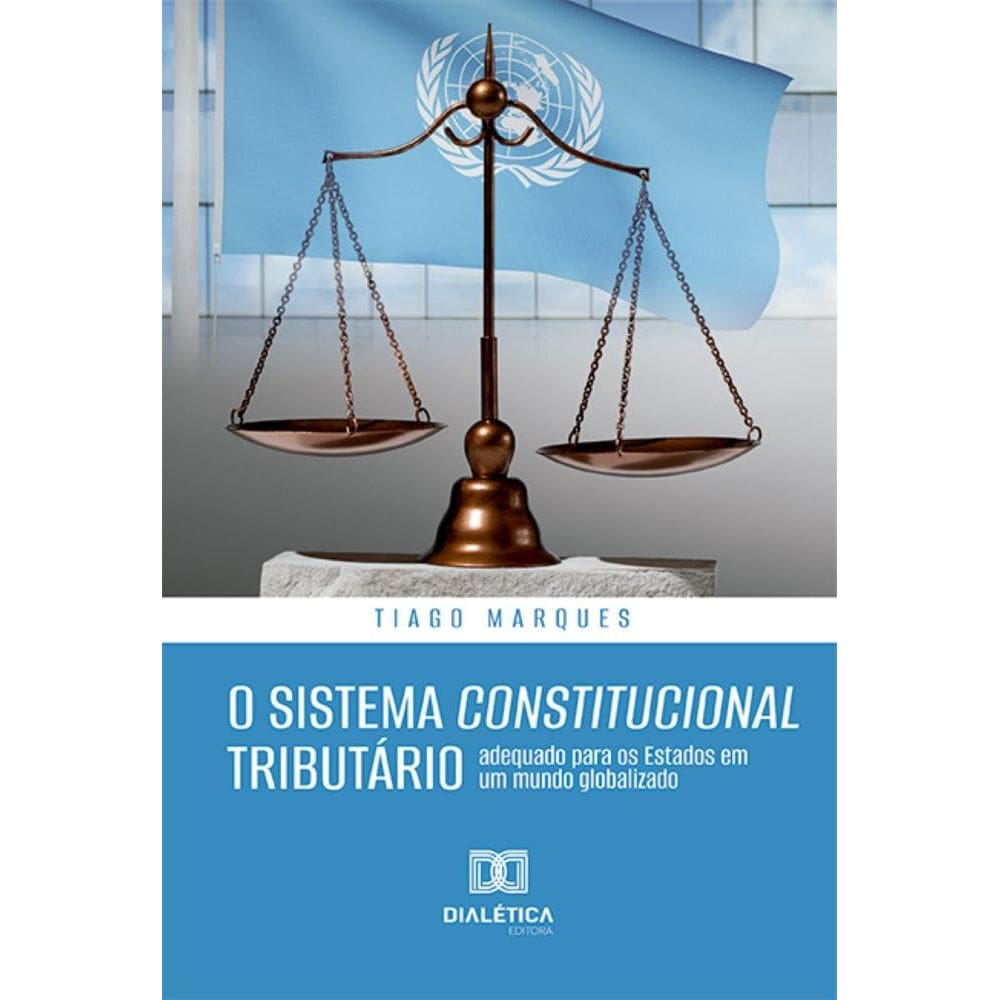O Sistema Constitucional Tributário: adequado para os Estados em um mundo globalizado