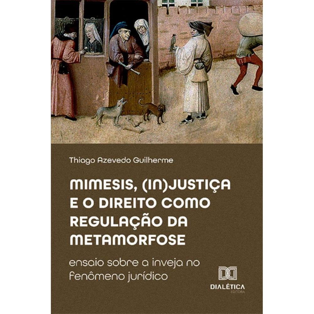 Mimesis, (in)justiça e o direito como regulação da metamorfose: ensaio sobre a inveja no fenômeno jurídico