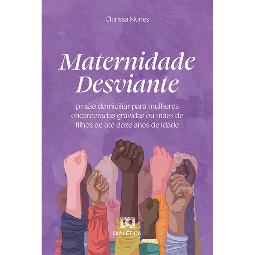Maternidade Desviante: prisão domiciliar para mulheres encarceradas grávidas ou mães de filhos de até doze anos de idade