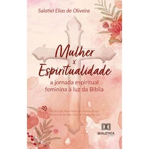 Mulher x Espiritualidade: a jornada espiritual feminina à luz da Bíblia