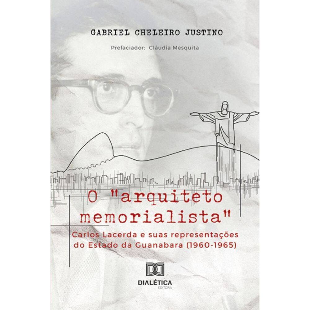 O arquiteto memorialista Carlos Lacerda e suas representações do Estado da Guanabara (1960-1965)
