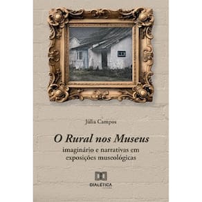 O Rural nos Museus: imaginário e narrativas em exposições museológicas
