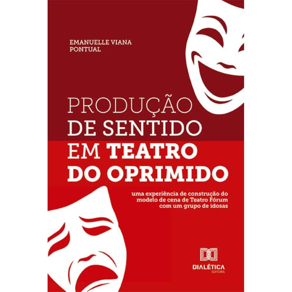 Produção de Sentido em Teatro do Oprimido: uma experiência de construção do modelo de cena de Teatro Fórum com um grupo de idosas