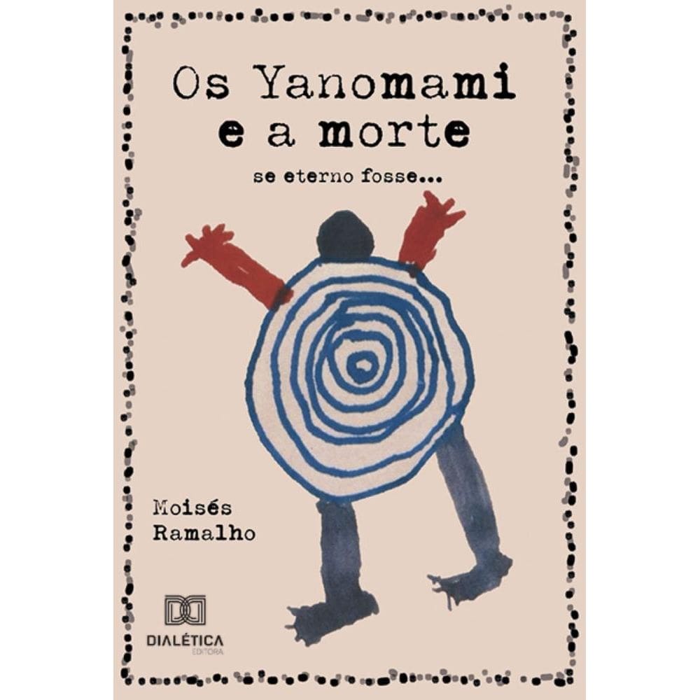 Os Yanomami e a morte: se eterno fosse...