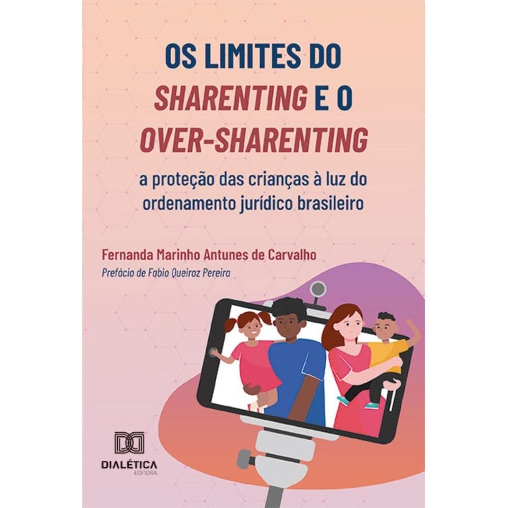 Os limites do sharenting e o over-sharenting: a proteção das crianças à luz do ordenamento jurídico brasileiro