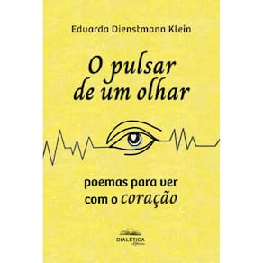 O pulsar de um olhar: poemas para ver com o coração