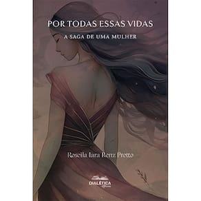 Por Todas Essas Vidas: a saga de uma mulher