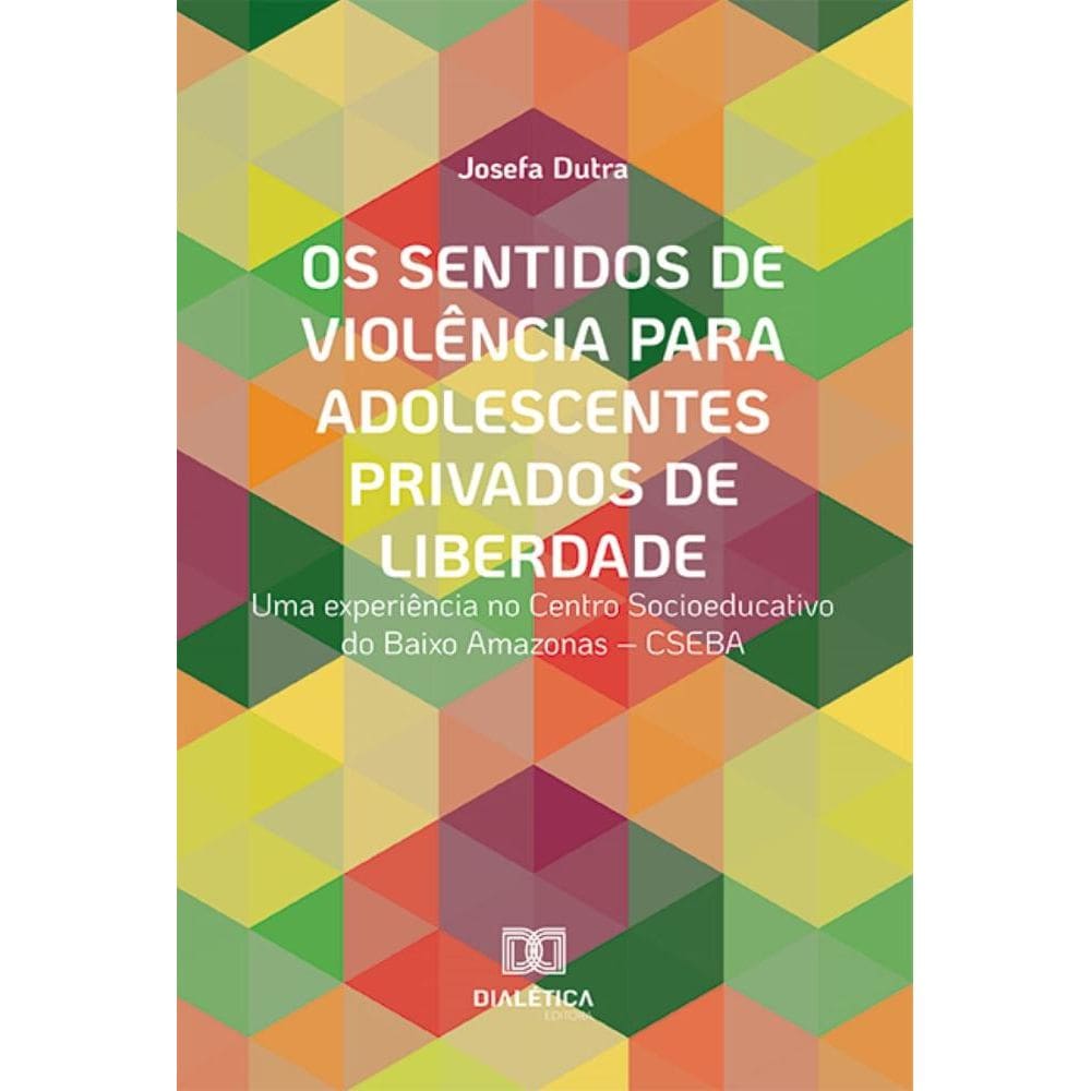Os sentidos de violência para adolescentes privados de liberdade: uma experiência no Centro Socioeducativo do Baixo Amazonas – CSEBA
