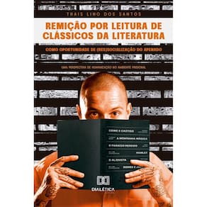 Remição por leitura de clássicos da literatura como oportunidade de (res)socialização do apenado: uma perspectiva de humanização no ambiente prisiona