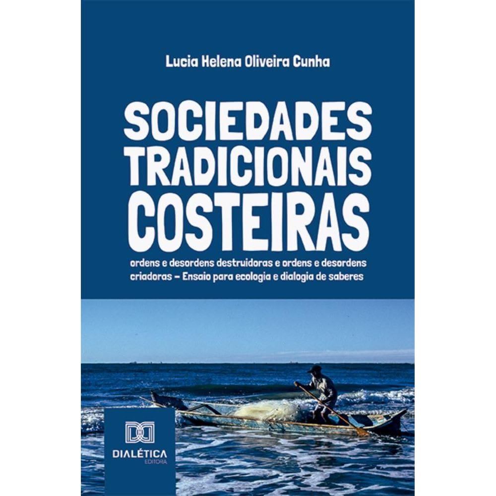 Sociedades Tradicionais Costeiras: ordens e desordens destruidoras e ordens e desordens criadoras – Ensaio para ecologia e dialogia de saberes