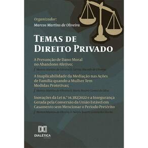 Temas de Direito Privado: A Presunção de Dano Moral no Abandono Afetivo; A Inaplicabilidade da Mediação nas Ações de Família quando a Mulher Tem Medi