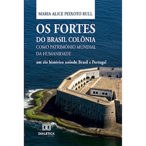 Os Fortes do Brasil Colônia como Patrimônio Mundial da Humanidade: um elo histórico unindo Brasil e Portugal