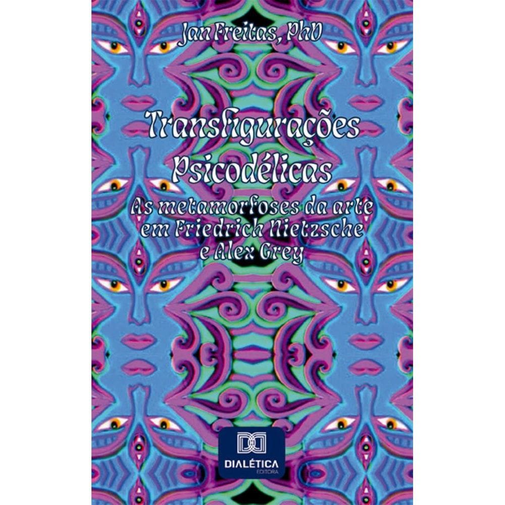 Transfigurações Psicodélicas: as metamorfoses da arte em Friedrich Nietzsche e Alex Grey