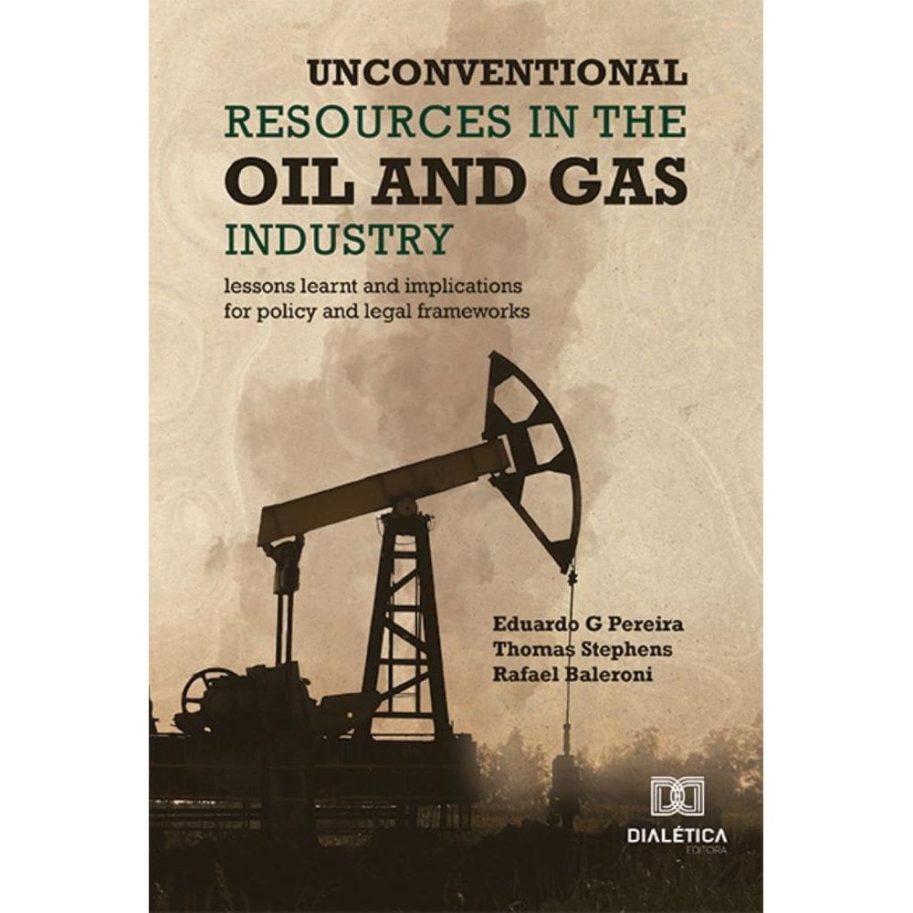 Unconventional Resources in the Oil and Gas Industry: lessons learnt and implications for policy and legal frameworks