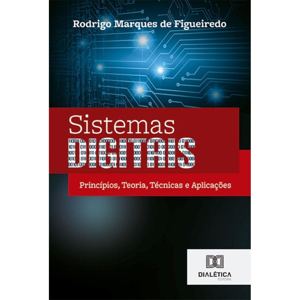 Sistemas Digitais: princípios, teoria, técnicas e aplicações