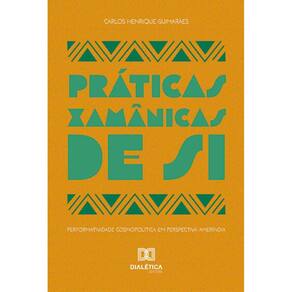 Práticas Xamânicas de Si: performatividade cosmopolítica em perspectiva ameríndia