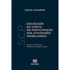Sociedade em Conta de Participação (SCP) nas Atividades Imobiliárias: aspectos empresariais, tributários, contábeis e fiscais