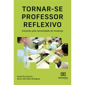 Tornar-se professor reflexivo: inovando pela necessidade de mudança