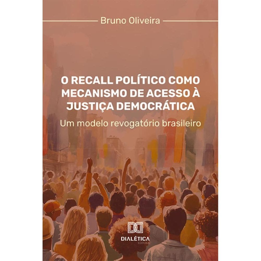 O Recall Político como mecanismo de acesso à justiça democrática – um modelo revogatório brasileiro