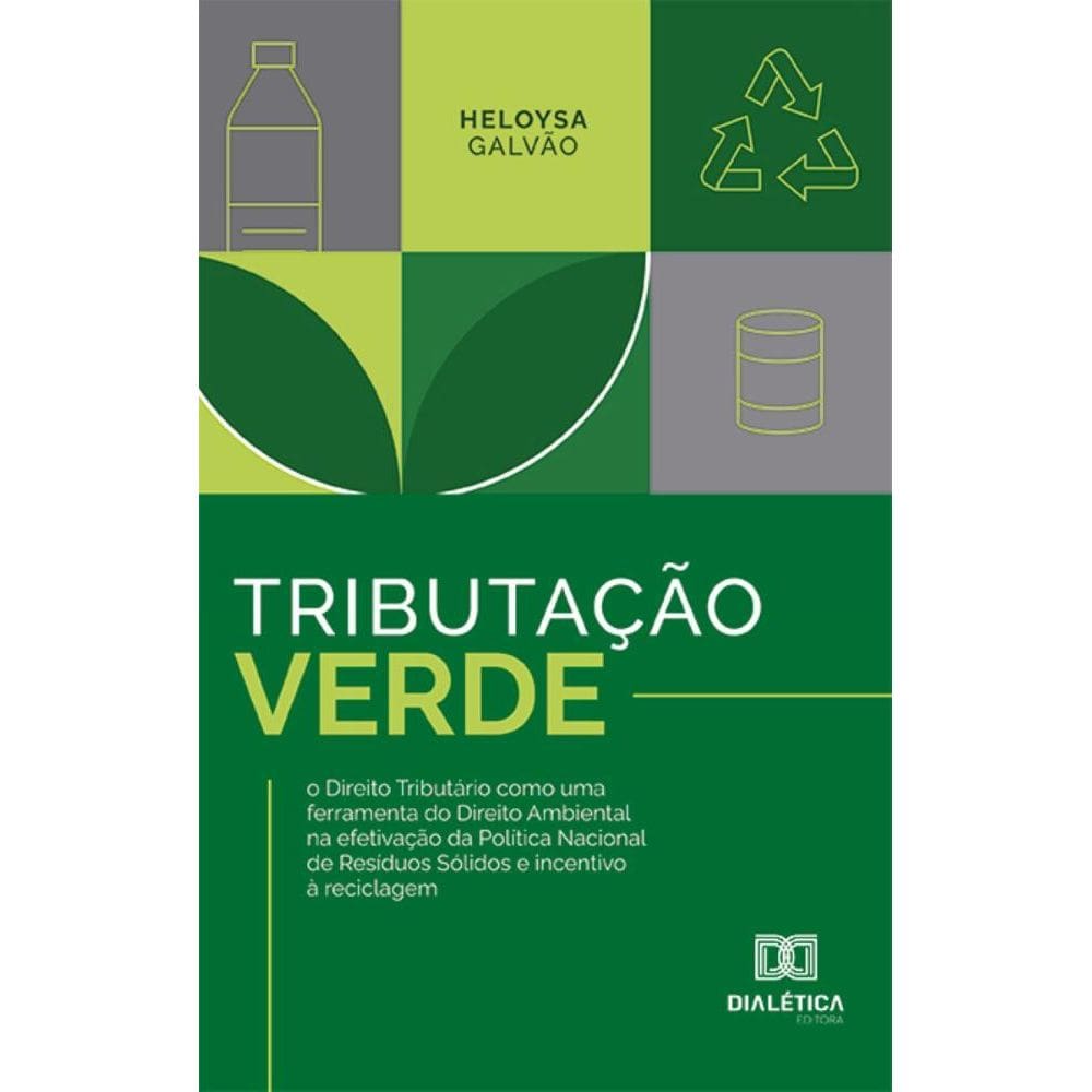 Tributação Verde: o Direito Tributário como uma ferramenta do Direito Ambiental na efetivação da Política Nacional de Resíduos Sólidos e incentivo à