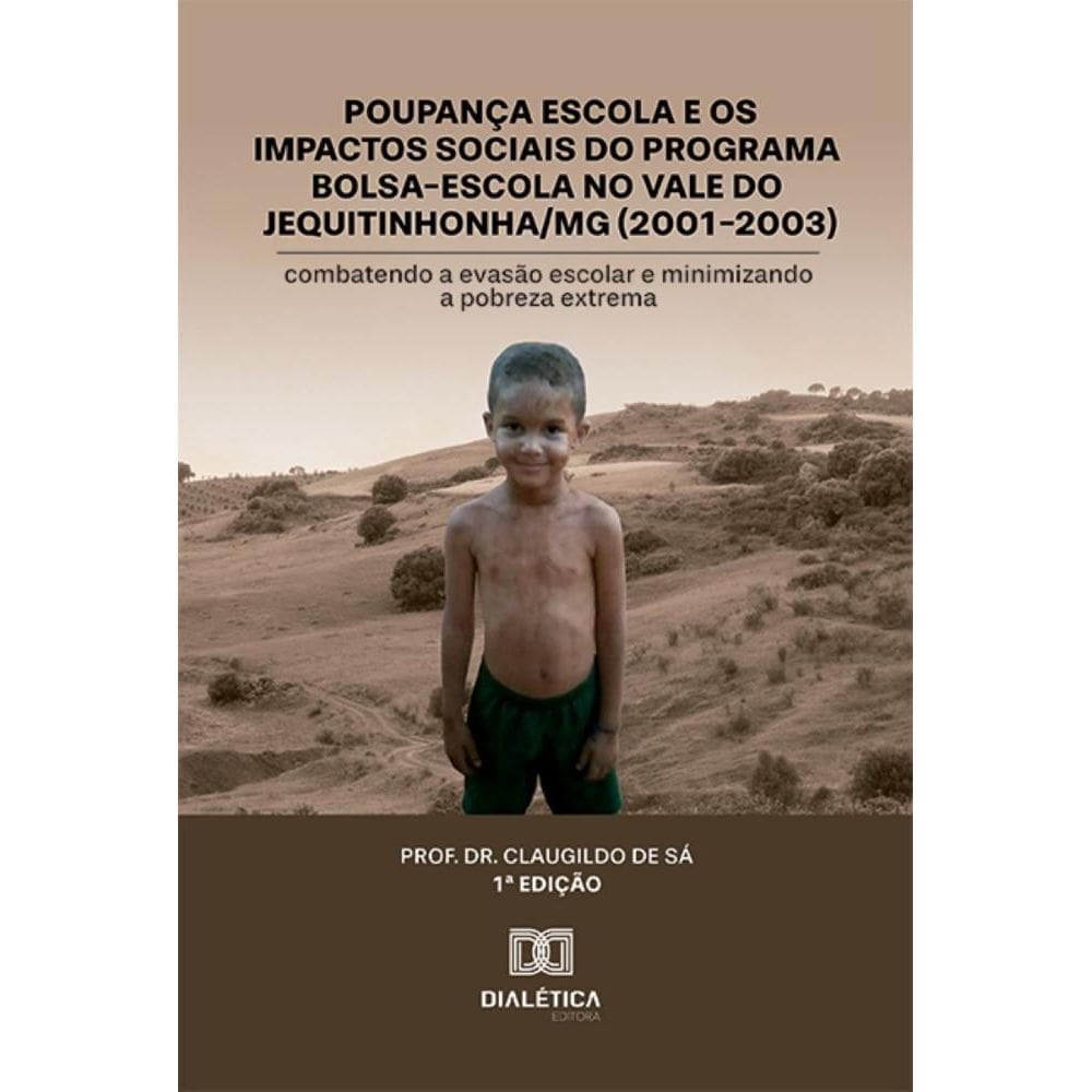 Poupança Escola e os impactos sociais do programa Bolsa-Escola no Vale do Jequitinhonha/MG (2001-2003): combatendo a evasão escolar e minimizando a p