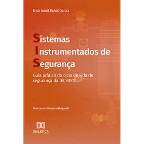 Sistemas Instrumentados de Segurança: guia prático do ciclo de vida de segurança da IEC 61511