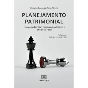 Planejamento Patrimonial: harmonia familiar, preservação de bens e eficiência fiscal