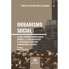 Urbanismo social – escala mundial, conformação jurídica e a sua relevância à efetividade do direito fundamental à cidade