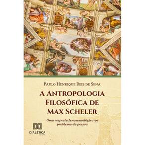 A Antropologia Filosófica de Max Scheler: uma resposta fenomenológica ao problema da pessoa