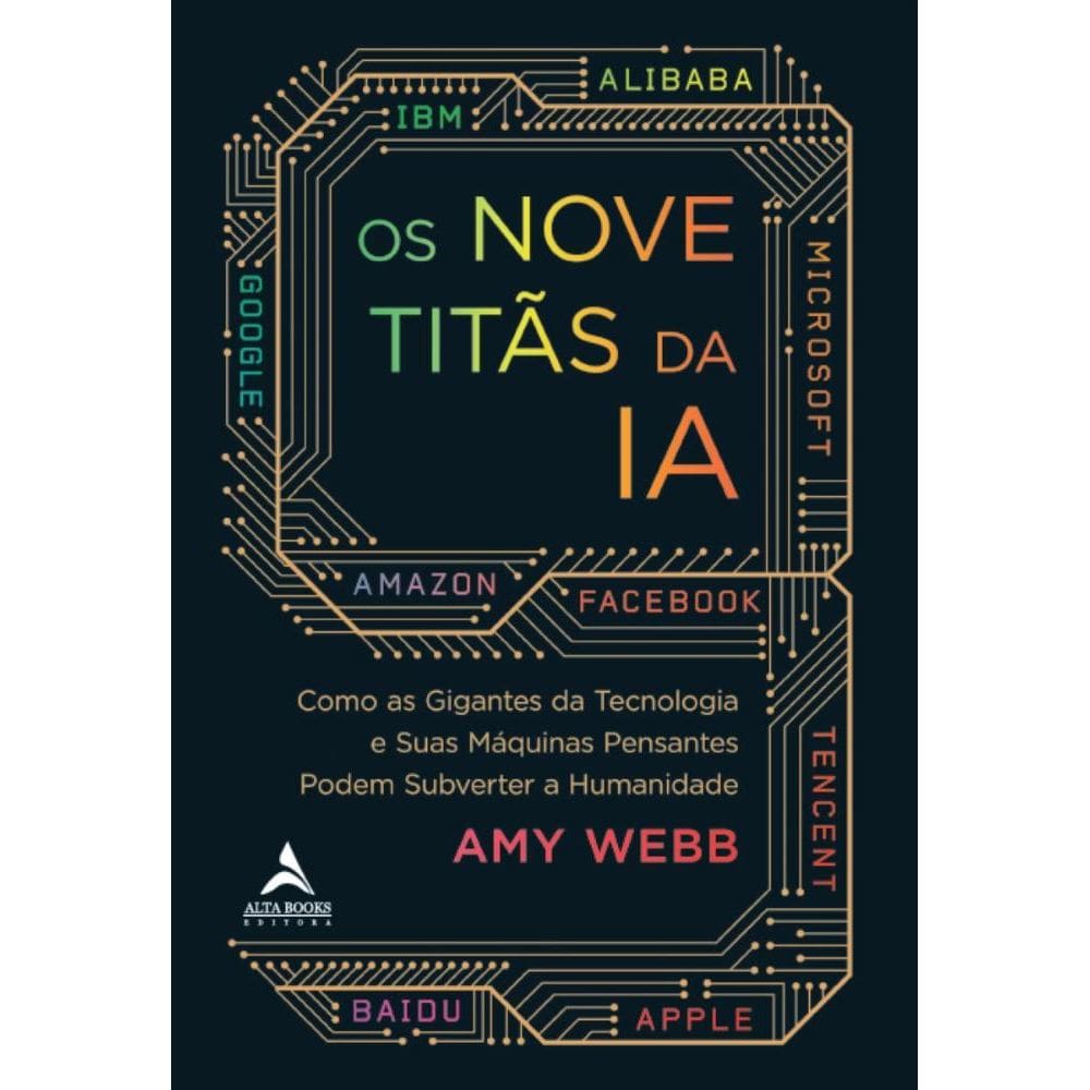 Os nove titãs da IA: Como os gigantes da tecnologia e suas máquinas pensantes podem subverter a humanidade