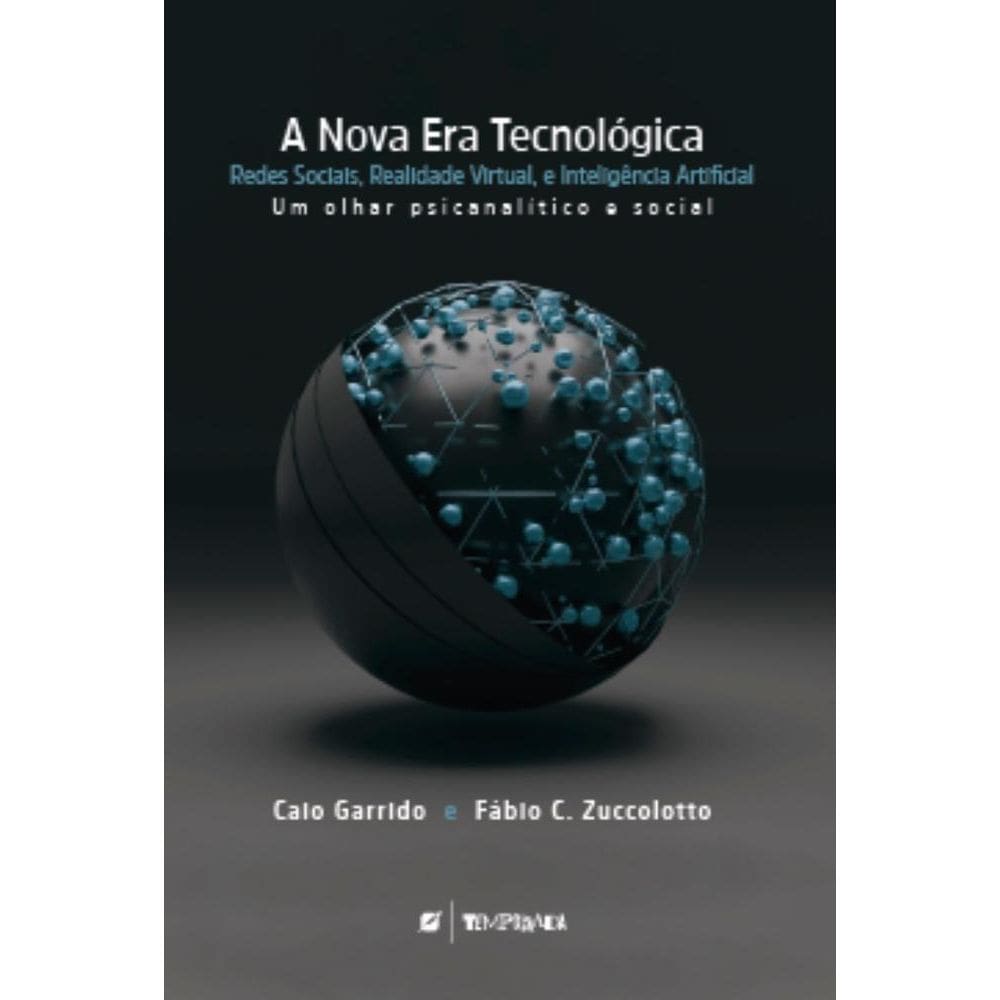A nova era tecnológica redes sociais, realidade virtual, e inteligência artificial: um olhar psicanalítico e social