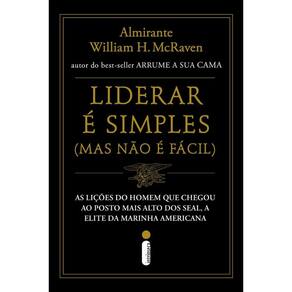 Liderar E Simples (Mas Nao E Facil): As Licoes Do Homem Que Chegou Ao Posto