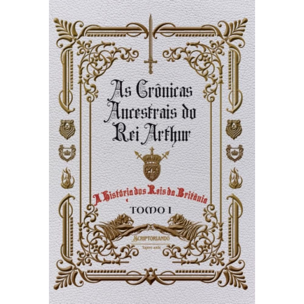 As Crônicas Ancestrais do Rei Arthur - Tomo I