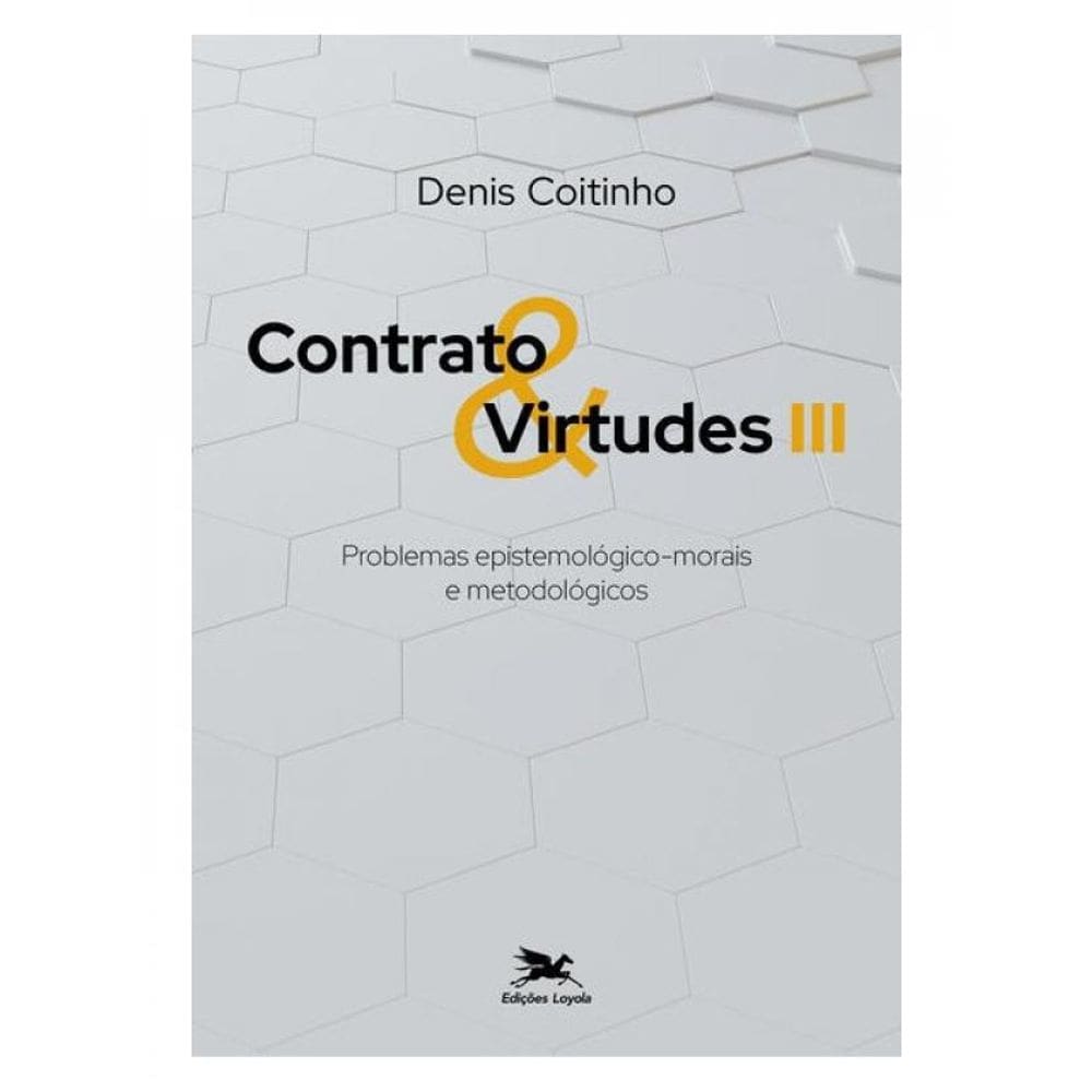 Contrato & Virtudes Iii - Problemas Epistemológico-Morais E Metodológicos