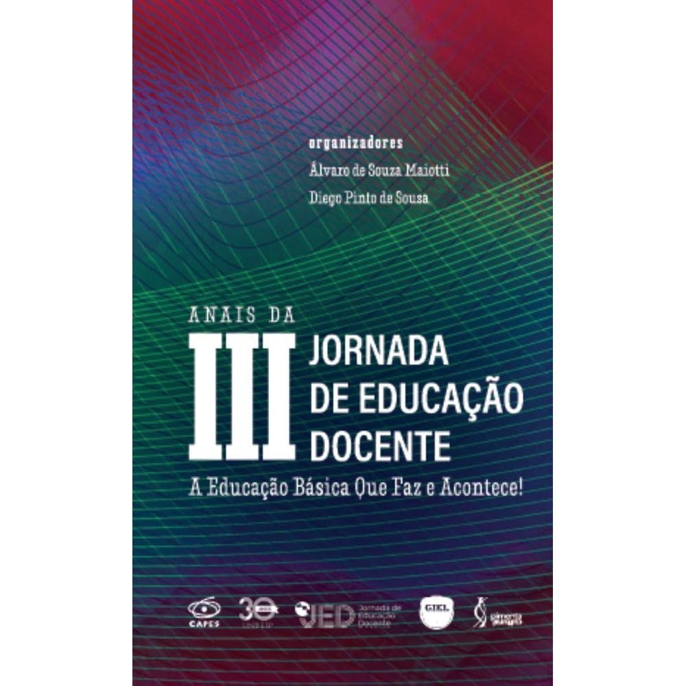 Anais da III Jornada de Educação Docente: A Educação Básica Que Faz e Acontece!