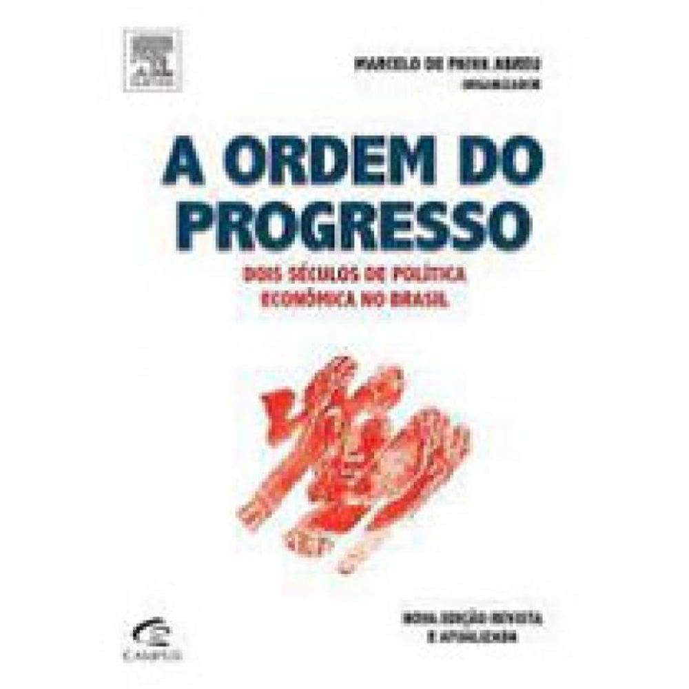 A Ordem Do Progresso - Dois Séculos De Política Econômica No Brasil