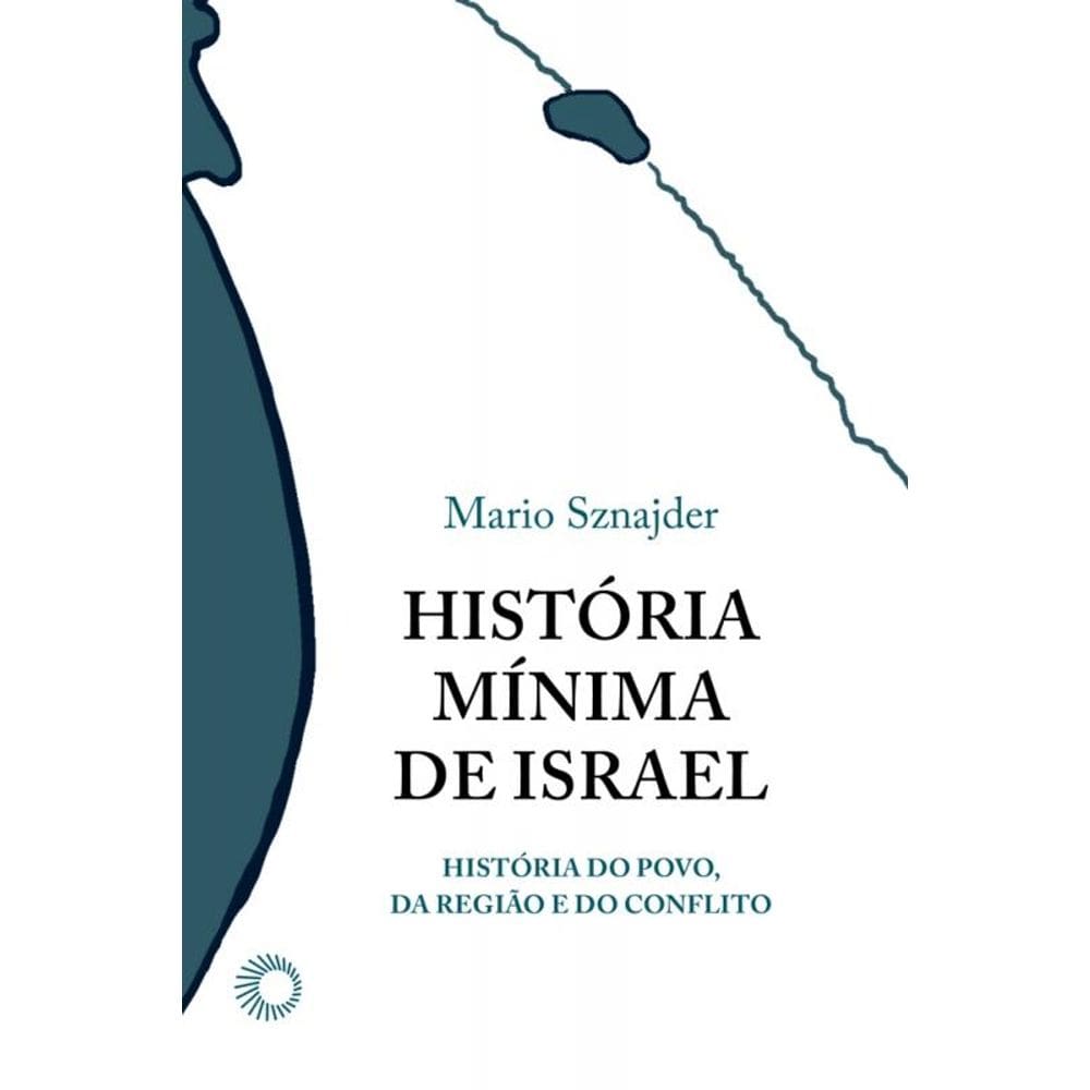 História Mínima De Israel - A História De Um Povo, De Uma Região E De Um Conflito