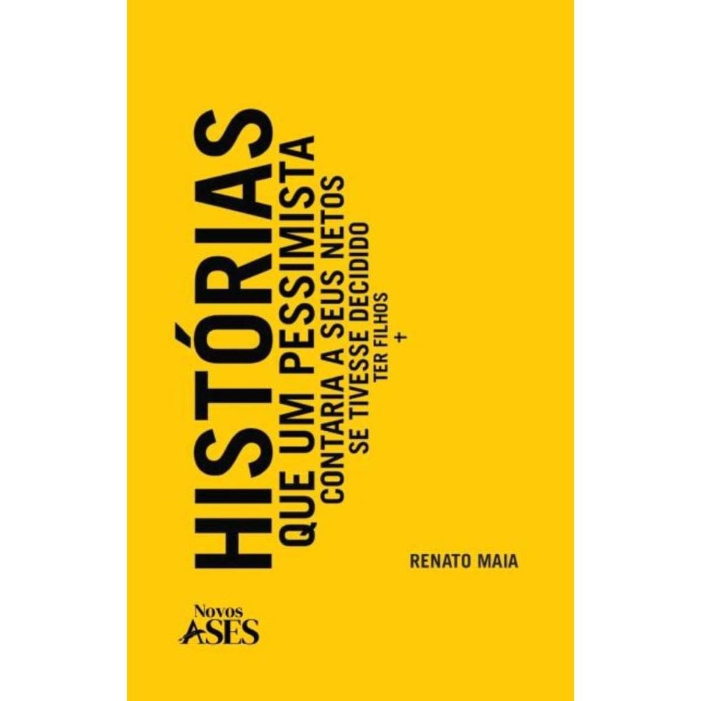 Histórias que um pessimista contaria a seus netos se tivesse decidido ter filhos