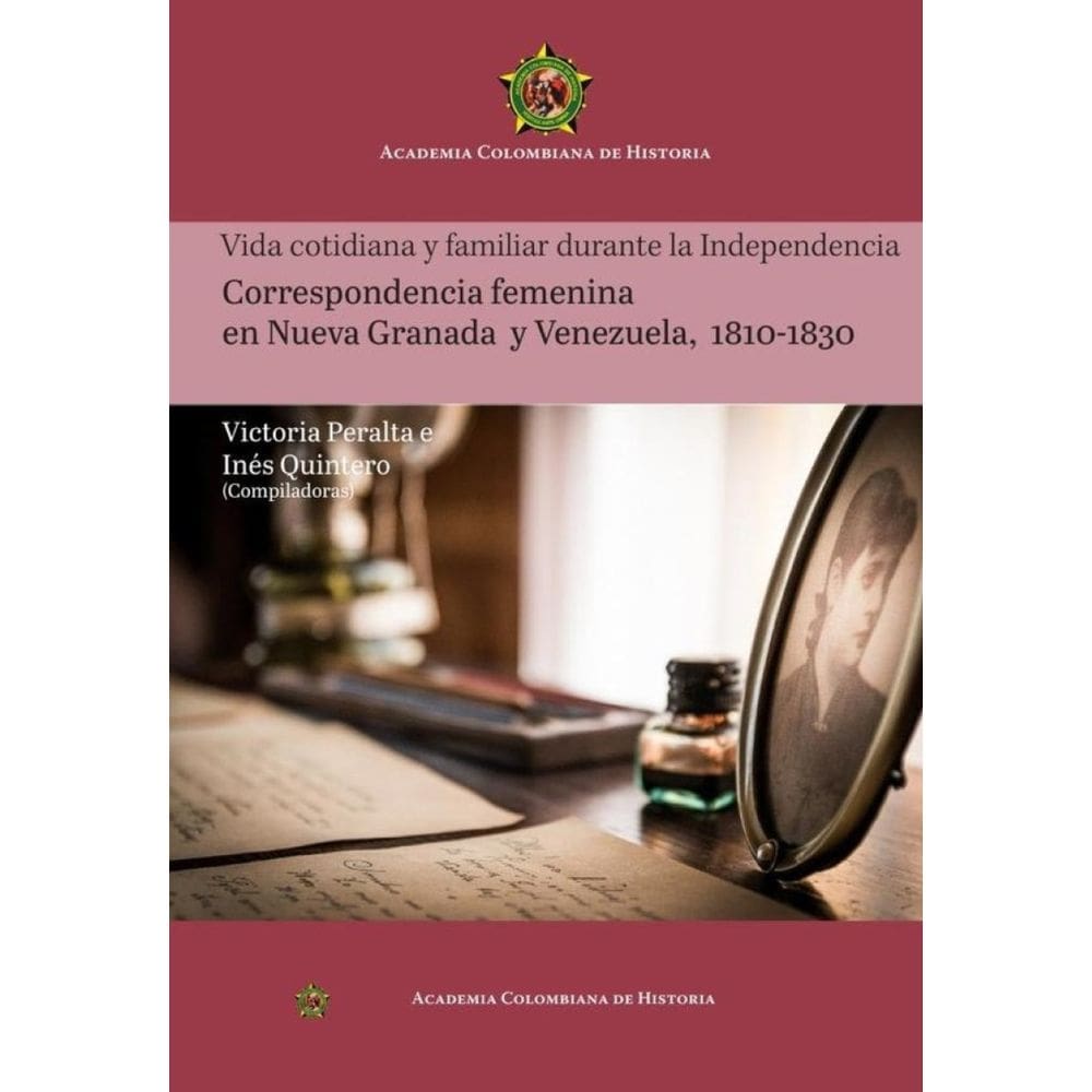 Vida cotidiana y familiar durante la Independencia\r\nCorrespondencia femenina\r\nen Nueva Granada\r\ny Ve