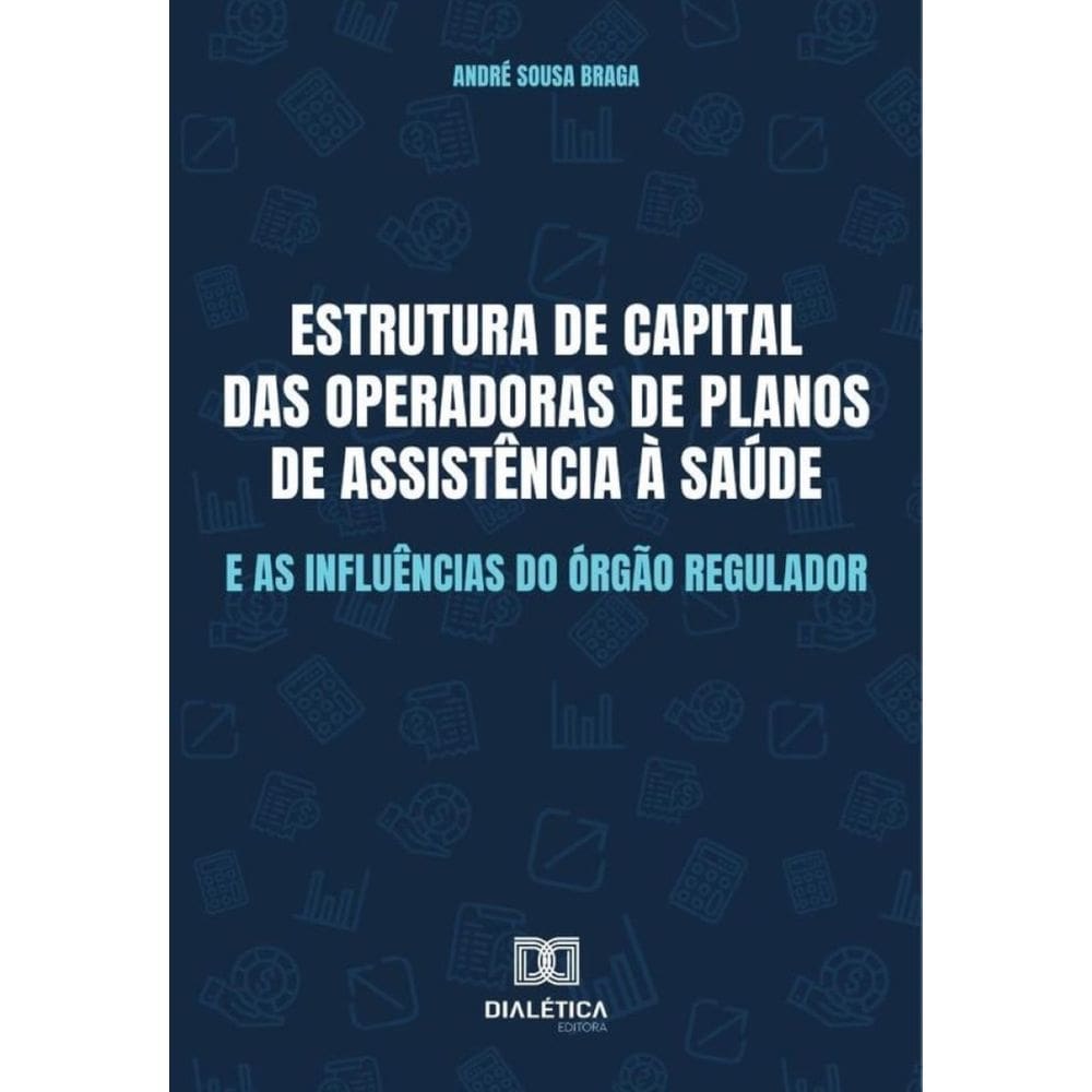 Estrutura de capital das Operadoras de Planos de Assistência à Saúde e as influências do órgão regul