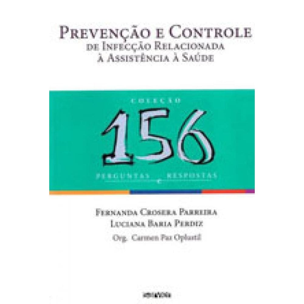 Prevenção E Controle De Infecção Relacionada À Assistência À Saúde: 156 Perguntas