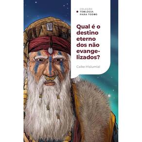Qual é o destino eterno dos não evangelizados? | Coleção Teologia para Todos(1510)