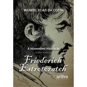 A Inconcebível História De Friederich Estrotoratch