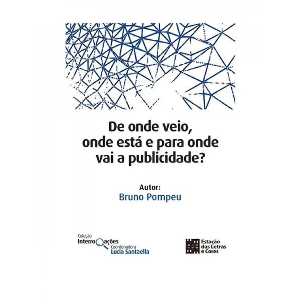 De Onde Veio, Onde Está E Para Onde Vai A Publicidade?