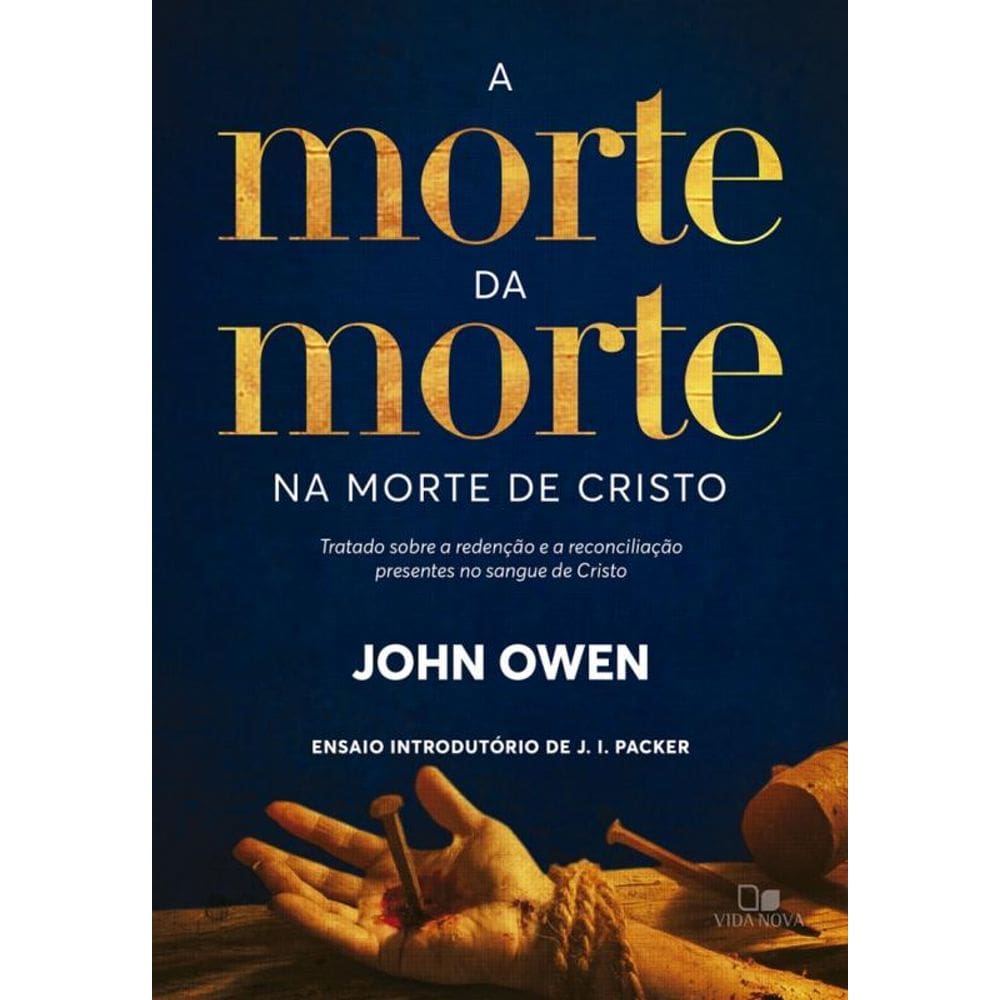 A Morte Da Morte Na Morte De Cristo: Tratado Sobre A Redenção E A Reconciliação Presentes No Sangue