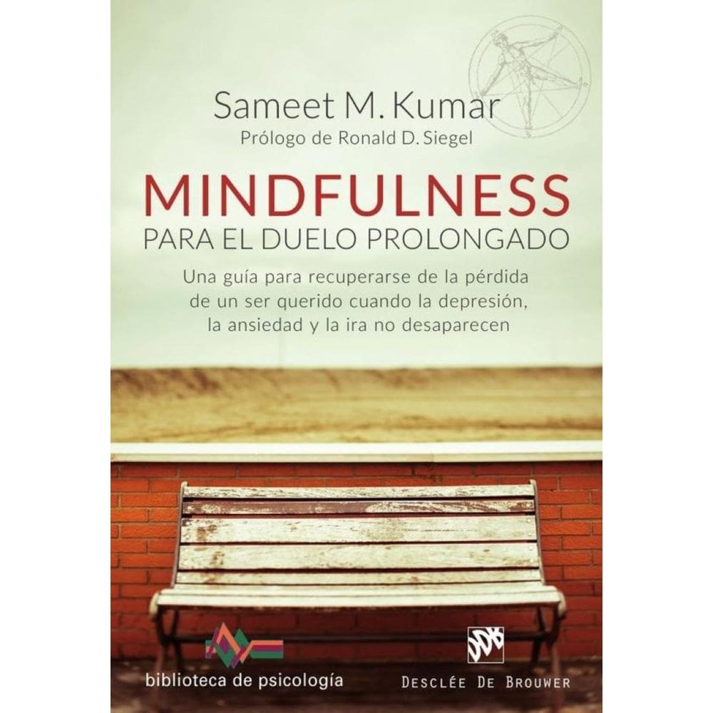 Mindfulness para el duelo prolongado. Una guía para recuperarse de la pérdida de un ser querido cuan