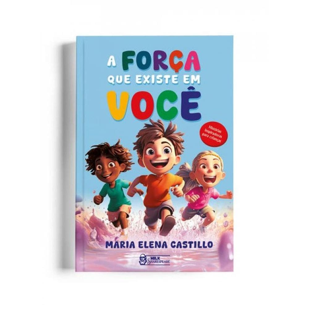 A Força Que Existe Em Você - Histórias Inspiradoras Para Crianças