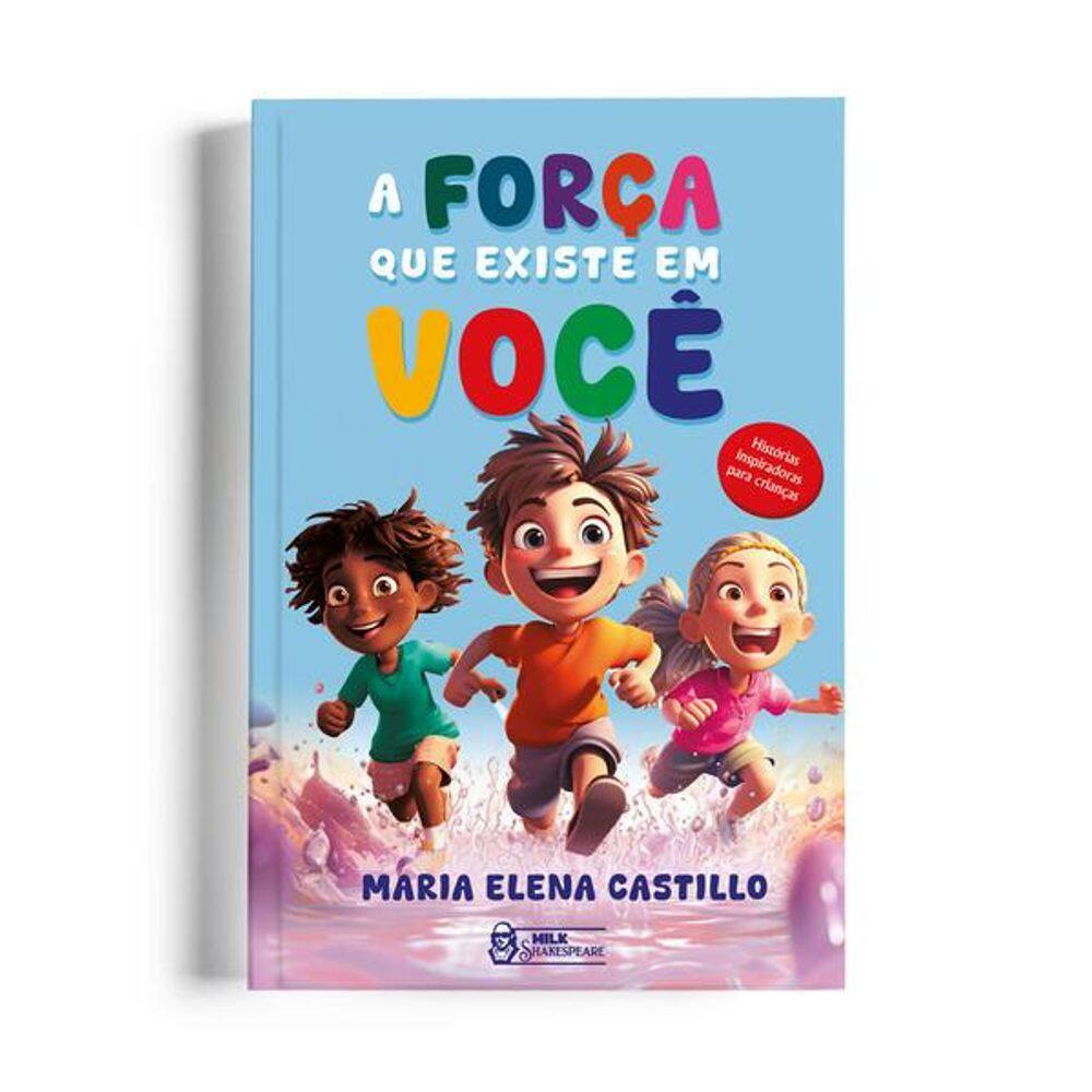 A Força Que Existe em Você - Histórias Inspiradoras para Crianças