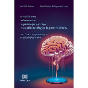 A relação entre o bem-estar, a psicologia do traço e as psicopatologias da personalidade, com base em alguns autores da psicologia positiva